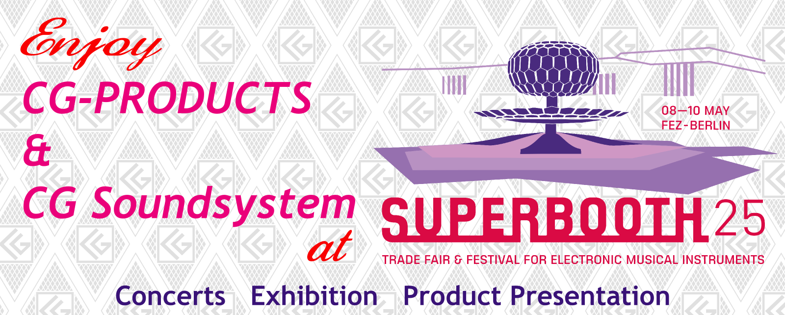 Enjoy CG-PRODUCTS & CG Soundsystem at Superbooth 25 - Concerts - Exhibition - Product Presentation